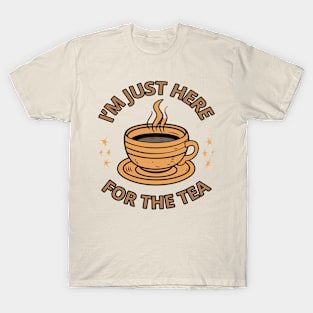 I'm just here for the tea T-Shirt